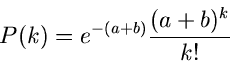 \begin{displaymath}
P(k) = e^{-(a+b)} \frac{(a+b)^{k}}{k!}
\end{displaymath}