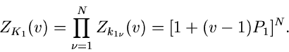 \begin{displaymath}
Z_{K_{1}}(v) = \prod_{\nu=1}^{N} Z_{k_{1\nu}}(v) = [1+(v-1)P_{1}]^{N} .
\end{displaymath}