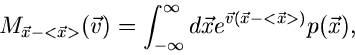 \begin{displaymath}
M_{\vec{x}-<\vec{x}>}(\vec{v}) = \int_{-\infty}^{\infty} d\vec{x}
e^{\vec{v}(\vec{x}-<\vec{x}>)} p(\vec{x}),
\end{displaymath}