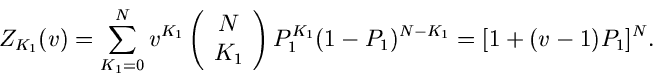\begin{displaymath}
Z_{K_{1}}(v) = \sum_{K_{1}=0}^{N} v^{K_{1}} \left( \begin{ar...
...right) P_{1}^{K_{1}} (1-P_{1})^{N-K_{1}} =
[1+(v-1)P_{1}]^{N}.
\end{displaymath}