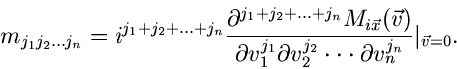 \begin{displaymath}
m_{j_{1}j_{2}...j_{n}} = i^{j_{1}+j_{2}+...+j_{n}}
\frac{\p...
...\cdot \cdot \cdot
\partial v_{n}^{j_{n}}} \vert _{\vec{v}=0}.
\end{displaymath}