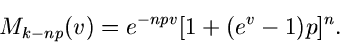 \begin{displaymath}
M_{k-np}(v) = e^{-npv}[1+(e^{v}-1)p]^{n}.
\end{displaymath}