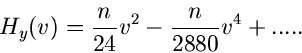 \begin{displaymath}
H_{y}(v) = \frac{n}{24} v^{2} - \frac{n}{2880} v^{4} + .....
\end{displaymath}