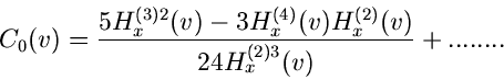 \begin{displaymath}
C_{0}(v) = \frac{5 H_{x}^{(3) 2}(v) - 3 H_{x}^{(4)}(v) H_{x}^{(2)}(v)}
{24 H_{x}^{(2) 3}(v)} + ........
\end{displaymath}