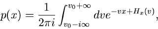 \begin{displaymath}
p(x) = \frac{1}{2\pi i} \int_{v_{0}-i\infty}^{v_{0}+\infty} dv
e^{-vx + H_{x}(v)},
\end{displaymath}