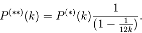 \begin{displaymath}
P^{(**)}(k) = P^{(*)}(k) \frac{1}{(1-\frac{1}{12k})}.
\end{displaymath}
