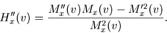 \begin{displaymath}
H_{x}''(v) = \frac{M_{x}''(v) M_{x}(v) - M_{x}'^{2}(v)}{M_{x}^{2}(v)}.
\end{displaymath}