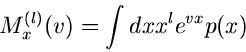 \begin{displaymath}
M_{x}^{(l)}(v) = \int dx x^{l} e^{vx} p(x)
\end{displaymath}
