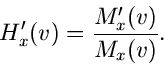 \begin{displaymath}
H_{x}'(v) = \frac{M_{x}'(v)}{M_{x}(v)}.
\end{displaymath}
