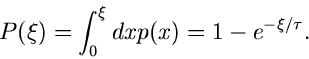 \begin{displaymath}
P(\xi) = \int_{0}^{\xi} dx p(x) = 1- e^{-\xi /\tau}.
\end{displaymath}