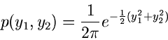 \begin{displaymath}
p(y_{1},y_{2}) = \frac{1}{2\pi} e^{-\frac{1}{2}(y_{1}^{2}+y_{2}^{2})}
\end{displaymath}