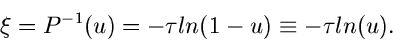 \begin{displaymath}
\xi= P^{-1}(u) = -\tau ln (1-u) \equiv -\tau ln (u).
\end{displaymath}