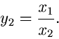 \begin{displaymath}
y_{2} = \frac{x_{1}}{x_{2}}.
\end{displaymath}