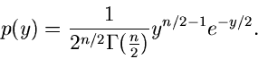 \begin{displaymath}
p(y) = \frac{1}{2^{n/2}\Gamma(\frac{n}{2})} y^{n/2-1} e^{-y/2}.
\end{displaymath}