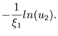$\displaystyle -\frac{1}{\xi_{1}} ln(u_{2}).$