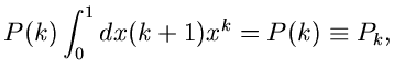 $\displaystyle P(k) \int_{0}^{1}dx (k+1) x^{k} = P(k) \equiv P_{k},$