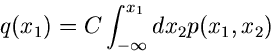 \begin{displaymath}
q(x_{1}) = C \int_{-\infty}^{x_{1}} dx_{2} p(x_{1},x_{2})
\end{displaymath}
