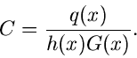 \begin{displaymath}
C = \frac{q(x)}{h(x) G(x)}.
\end{displaymath}