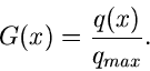 \begin{displaymath}
G(x) = \frac{q(x)}{q_{max}}.
\end{displaymath}