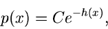 \begin{displaymath}
p(x) = C e^{-h(x)},
\end{displaymath}