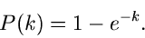 \begin{displaymath}
P(k) = 1 - e^{-k}.
\end{displaymath}