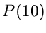 $\displaystyle P(10)$