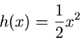 \begin{displaymath}
h(x) = \frac{1}{2} x^{2}
\end{displaymath}