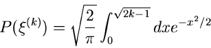 \begin{displaymath}
P(\xi^{(k)}) = \sqrt{\frac{2}{\pi}} \int_{0}^{\sqrt{2k-1}} dx e^{-x^{2}/2}
\end{displaymath}