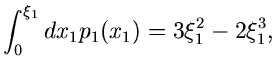 $\displaystyle \int_{0}^{\xi_{1}} dx_{1} p_{1}(x_{1}) =
3\xi_{1}^{2} -2\xi_{1}^{3},$