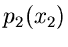 $\displaystyle p_{2}(x_{2})$