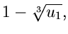 $\displaystyle 1 - \sqrt[3]{u_{1}},$