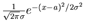 $\frac{1}{\sqrt{2\pi}\sigma} e^{-(x-a)^{2}/2\sigma^{2}}$