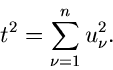 \begin{displaymath}
t^{2} = \sum_{\nu=1}^{n} u_{\nu}^{2}.
\end{displaymath}
