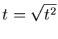 $t=\sqrt{t^{2}}$