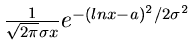 $\frac{1}{\sqrt{2\pi} \sigma x} e^{-(ln x -a)^{2}/2\sigma^{2}}$