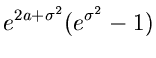 $\displaystyle e^{2a + \sigma^{2}} (e^{\sigma^{2}}-1)$