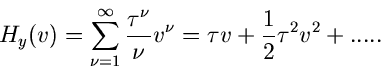 \begin{displaymath}
H_{y}(v) = \sum_{\nu=1}^{\infty} \frac{\tau^{\nu}}{\nu} v^{\nu} =
\tau v + \frac{1}{2} \tau^{2} v^{2} + .....
\end{displaymath}