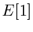 $E[1]$