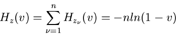 \begin{displaymath}
H_{z}(v) = \sum_{\nu=1}^{n} H_{z_{\nu}}(v) = - n ln(1 - v)
\end{displaymath}