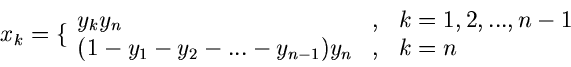 \begin{displaymath}
x_{k} = \lbrace \begin{array}{lll} y_{k} y_{n} & , & k=1,2,...,n-1 \\
(1-y_{1}-y_{2}-...-y_{n-1}) y_{n} & , & k=n \end{array}\end{displaymath}