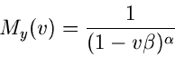 \begin{displaymath}
M_{y}(v) = \frac{1}{(1-v \beta)^{\alpha}}
\end{displaymath}