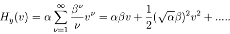 \begin{displaymath}
H_{y}(v) = \alpha \sum_{\nu=1}^{\infty} \frac{\beta^{\nu}}{\...
... \beta v + \frac{1}{2} (\sqrt{\alpha} \beta)^{2} v^{2} + .....
\end{displaymath}