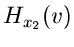$\displaystyle H_{x_{2}}(v)$