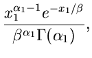 $\displaystyle \frac{x_{1}^{\alpha_{1}-1} e^{-x_{1}/\beta}}
{\beta^{\alpha_{1}} \Gamma(\alpha_{1})},$