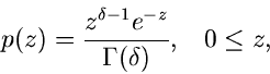 \begin{displaymath}
p(z) = \frac{z^{\delta -1} e^{-z}}{\Gamma(\delta)}, \; \; \; 0 \leq z,
\end{displaymath}