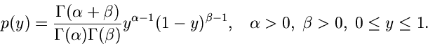 \begin{displaymath}
p(y) = \frac{\Gamma(\alpha+\beta)}{\Gamma(\alpha)\Gamma(\bet...
...ta-1}, \; \; \; \alpha > 0, \; \beta > 0, \;
0 \leq y \leq 1.
\end{displaymath}
