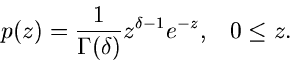 \begin{displaymath}
p(z) = \frac{1}{\Gamma(\delta)} z^{\delta-1} e^{-z}, \; \; \; 0 \leq z.
\end{displaymath}