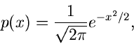 \begin{displaymath}
p(x) = \frac{1}{\sqrt{2\pi}} e^{-x^{2}/2},
\end{displaymath}