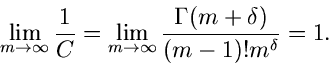 \begin{displaymath}
\lim_{m \to \infty} \frac{1}{C} = \lim_{m \to \infty} \frac{\Gamma(m+\delta)}
{(m-1)! m^{\delta}} = 1.
\end{displaymath}