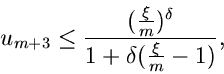 \begin{displaymath}
u_{m+3} \leq \frac{(\frac{\xi}{m})^{\delta}}{1 + \delta (\frac{\xi}{m} -1)},
\end{displaymath}